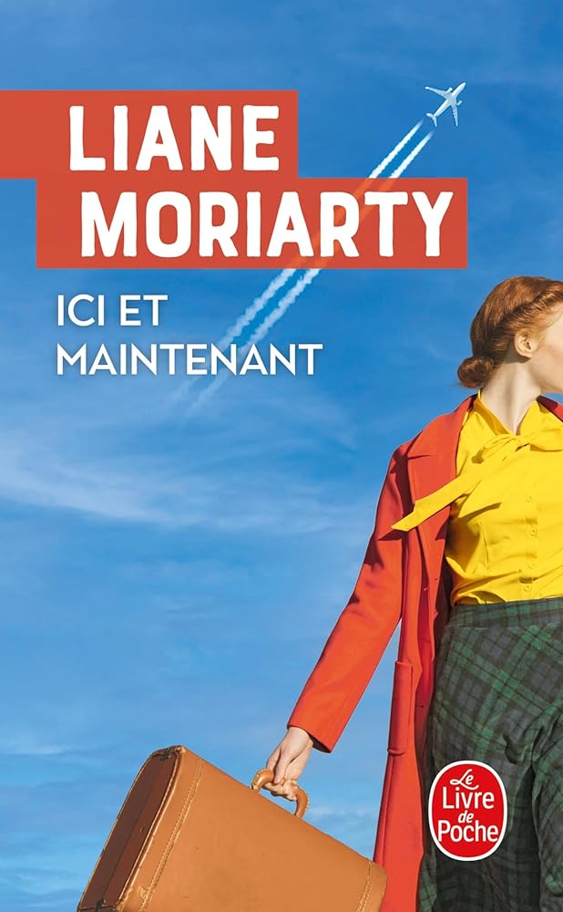 Ici et maintenant par Liane Moriarty