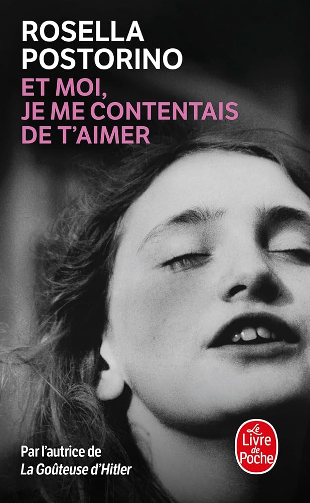 Et moi je me contentais de t'aimer par Rosella Postorino