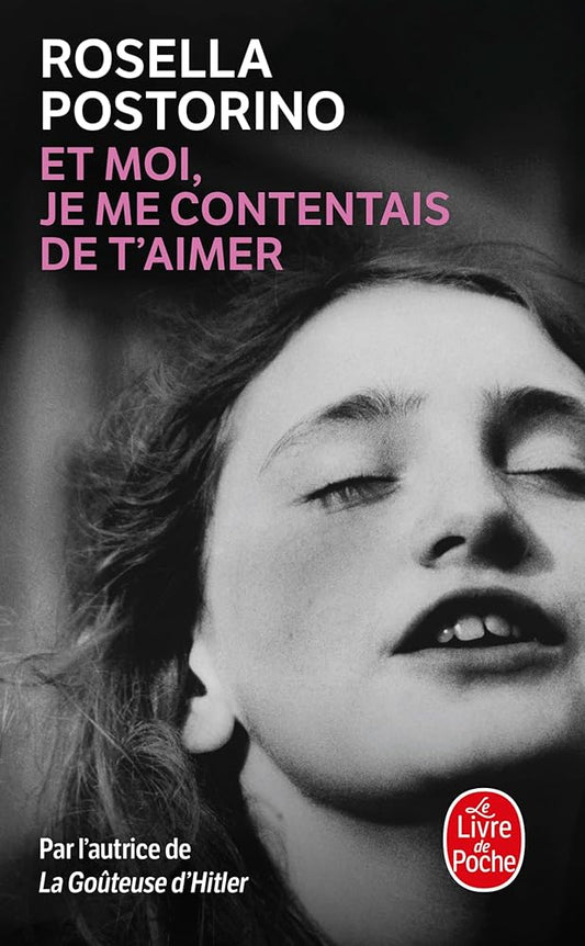 Et moi je me contentais de t'aimer par Rosella Postorino