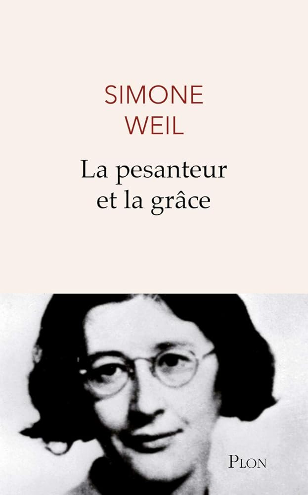 La pesanteur et la grâce par Simone Weil
