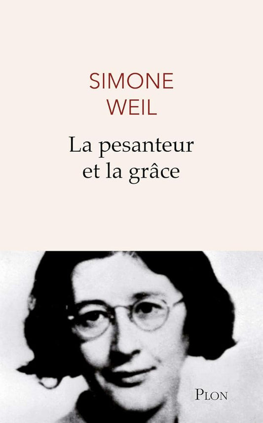 La pesanteur et la grâce par Simone Weil