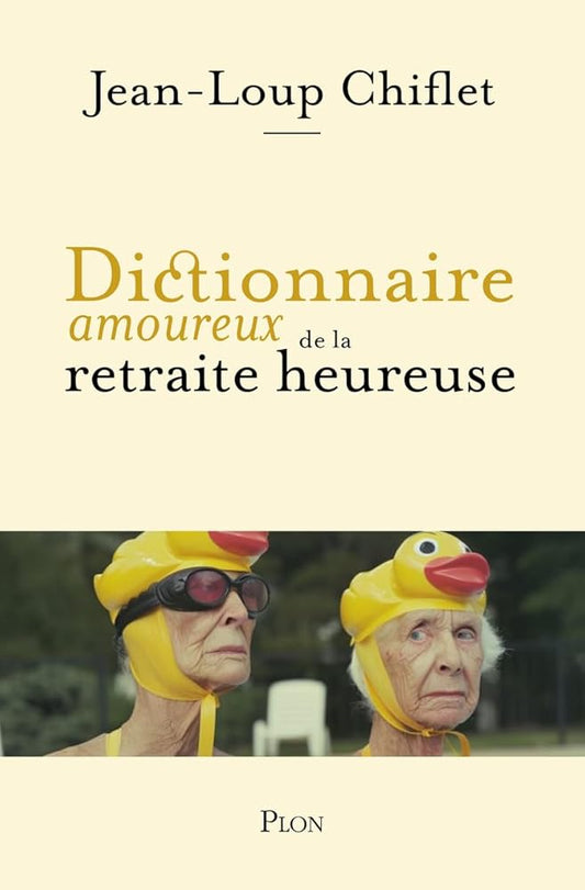 Dictionnaire amoureux de la retraite heureuse par Jean Loup Chiflet