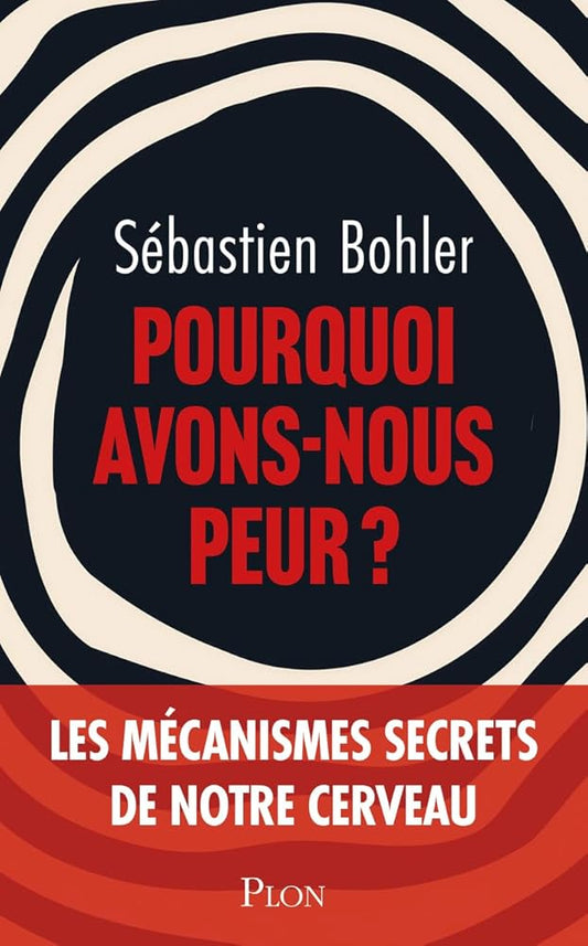 Pourquoi avons-nous peur ? par Sébastien Bohler