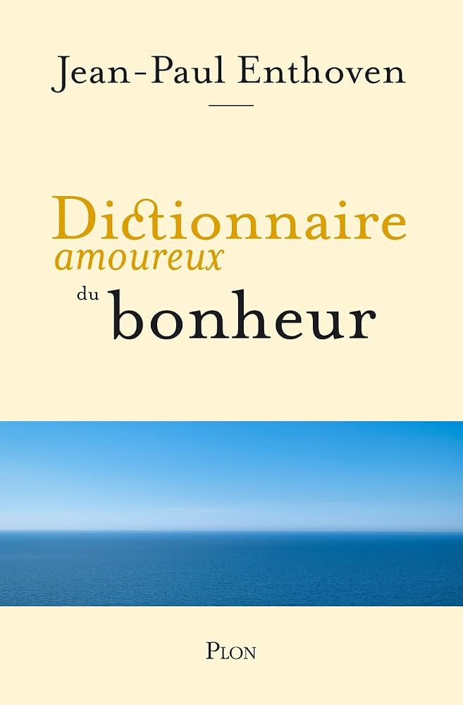 Dictionnaire amoureux du bonheur par Jean-Paul Enthoven