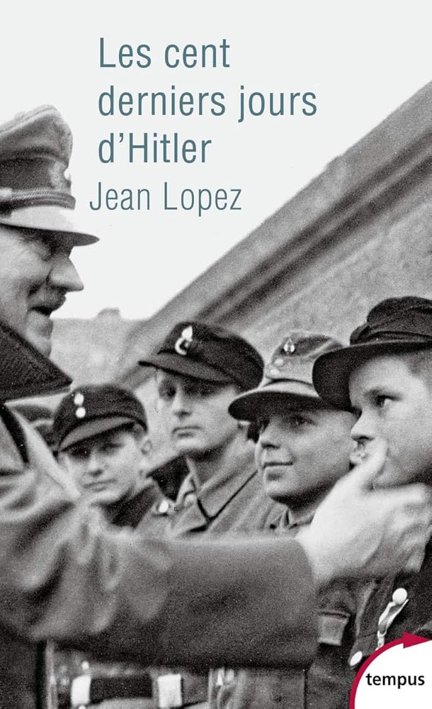 Les cent derniers jours d'Hitler Jean Lopez