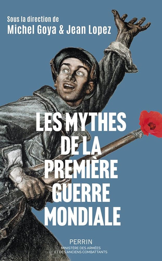 Les mythes de la Première Guerre mondiale par Jean Lopez, Michel Goya