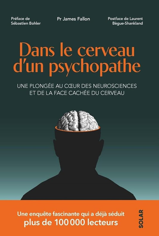 Dans le cerveau d'un psychopathe: Une enquête au cœur des neurosciences, à la découverte de la face cachée du cerveau par James Fallon