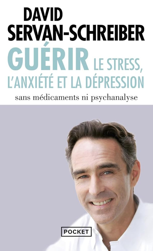 Guérir le stress, l'anxiété, la dépression sans médicaments, ni psychanalyse livre