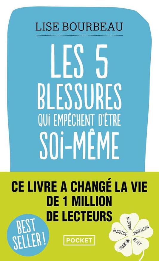 Les cinq blessures qui empêchent d'être soi-même: Rejet, abandon, humiliation, trahison, injustice par Lise Bourbeau