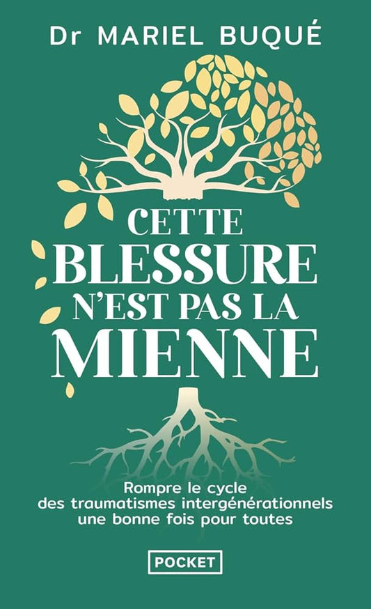 Cette blessure n'est pas la mienne : rompre le cycle des traumatismes intergénérationnels une bonne fois pour toutes par Mariel Buqué