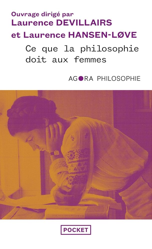 Ce que la philosophie doit aux femmes : l'histoire oubliée de la pensée, des origines à nos jours par Laurence Devillairs, Laurence Hansen-Love