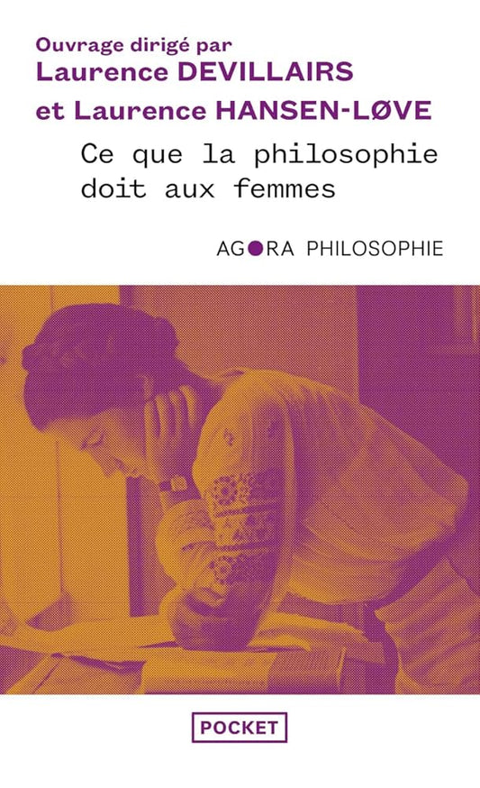 Ce que la philosophie doit aux femmes : l'histoire oubliée de la pensée, des origines à nos jours par Laurence Devillairs, Laurence Hansen-Love