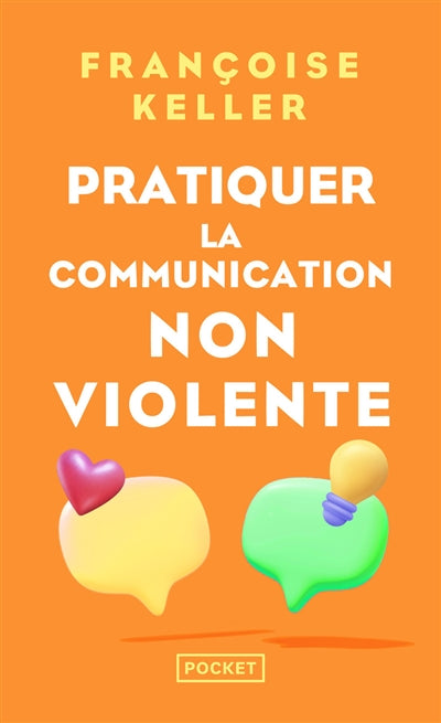 Pratiquer la communication non violente : passeport pour un monde où l'on ose se parler en sachant comment le dire par Françoise Keller