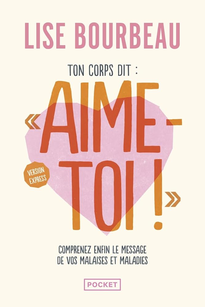 Ton corps dit Aime-toi ! : comprenez enfin le message de vos malaises et maladies par Lise Bourbeau