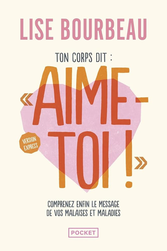Ton corps dit Aime-toi ! : comprenez enfin le message de vos malaises et maladies par Lise Bourbeau