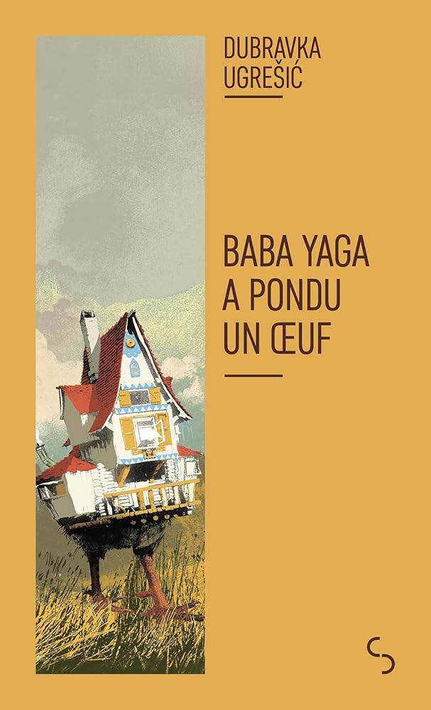 Baba Yaga a pondu un oeuf (nouvelle édition) Dubravka Ugresic