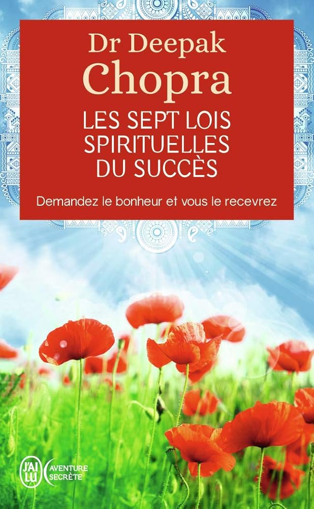 Les sept lois spirituelles du succès : Demandez le bonheur et vous le recevrez livre Deepak Chopra