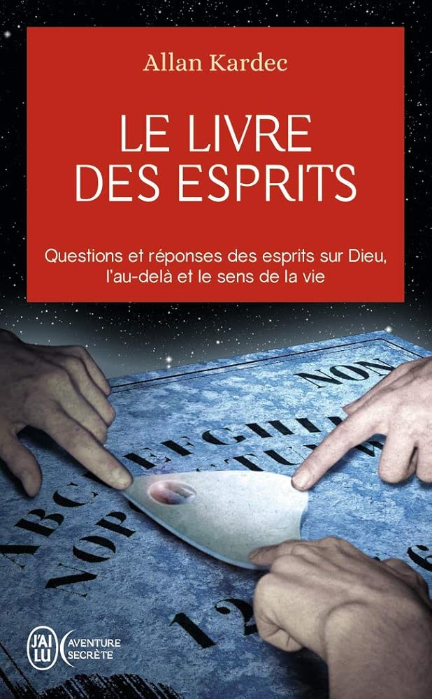 Le livre des esprits : Questions et réponses des esprits sur Dieu, l'au-delà et le sens de la vie livre Allan Kardec