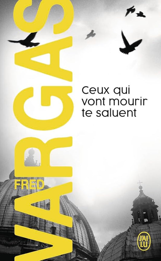 Ceux qui vont mourir te saluent par Fred Vargas