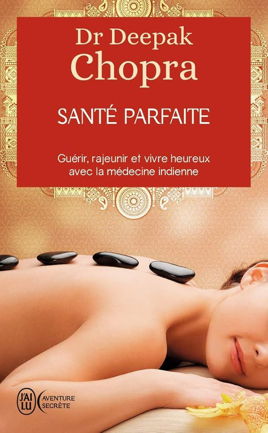 Santé parfaite : Guérir, rajeunir et vivre heureux avec la médecine indienne livre Deepak Chopra