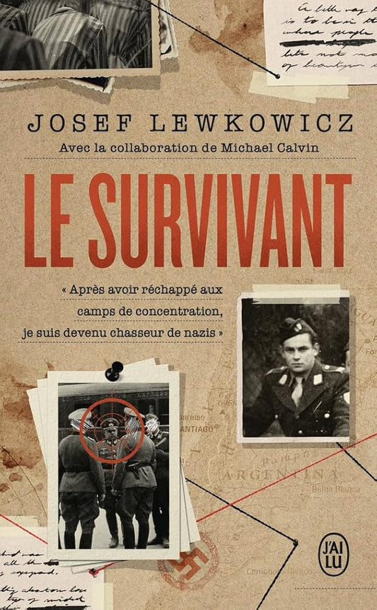 Le survivant: Après avoir réchappé aux camps de concentration, je suis devenu chasseur de nazis Josef Lewkowicz 