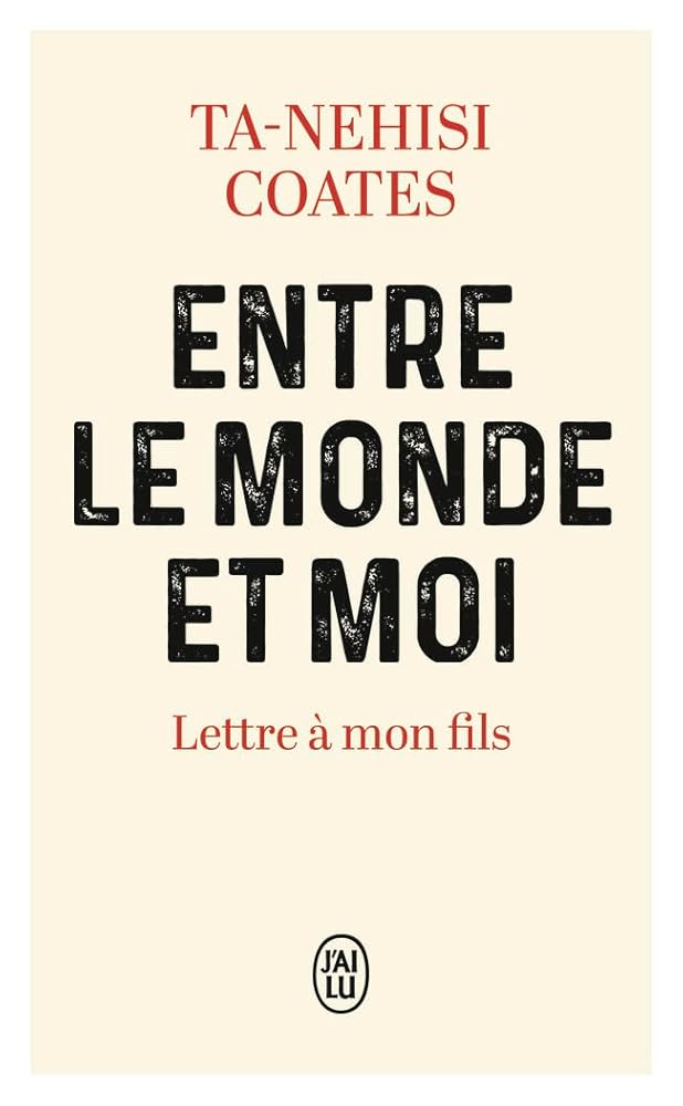 Entre le monde et moi : lettre à mon fils par Ta-Nehisi Coates