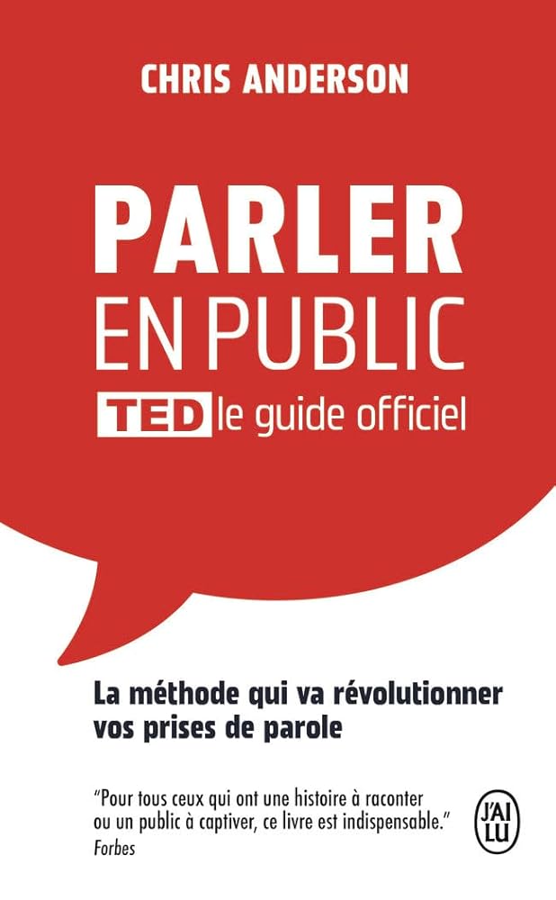 Parler en public : TED le guide officiel : la méthode qui va révolutionner vos prises de parole par Chris Anderson