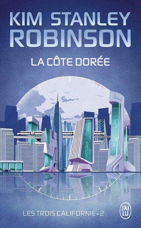 Les trois Californie, tome 2 : La côte dorée par Kim Stanley Robinson
