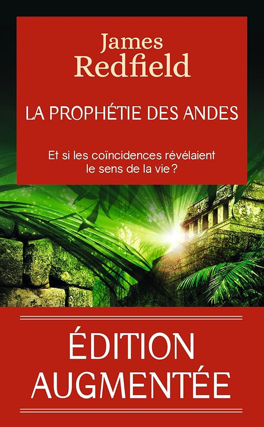La prophétie des Andes: Et si les coincidences révélaient le sens de la vie ?-Édition augmentée d'un chapitre inédit par James Redfield