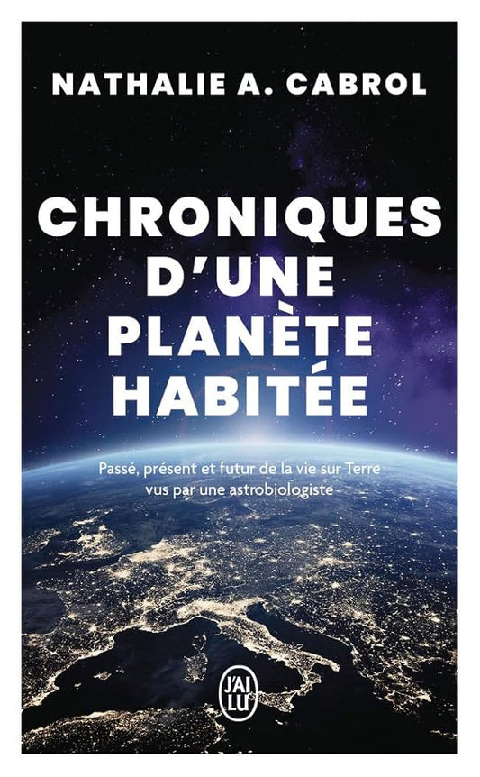 Chroniques d'une planète habitée : passé, présent et futur de la vie sur Terre vus par une astrobiologiste par Nathalie A. Cabrol