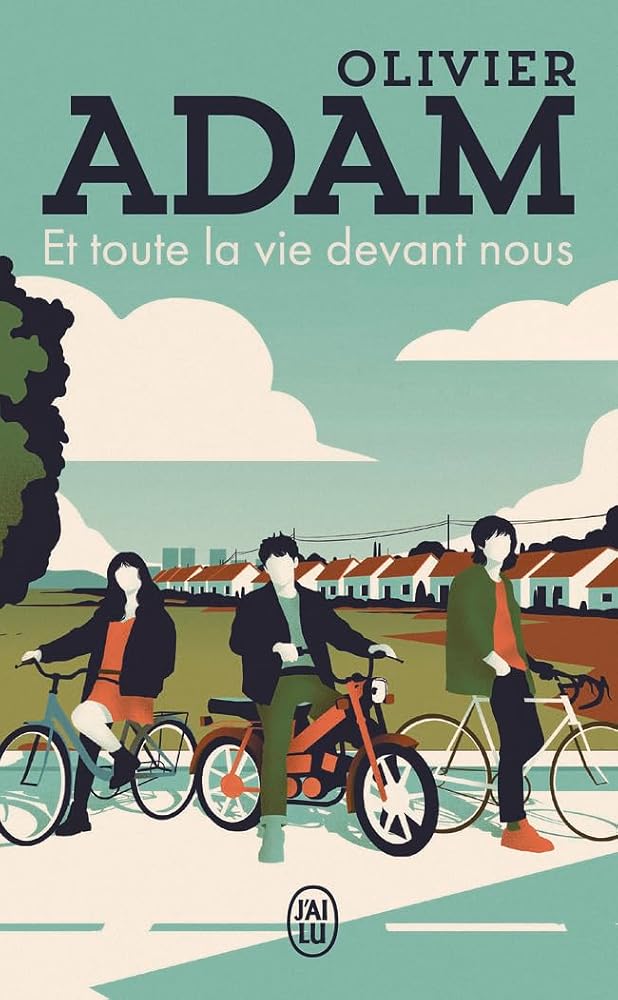 Et toute la vie devant nous par Olivier Adam