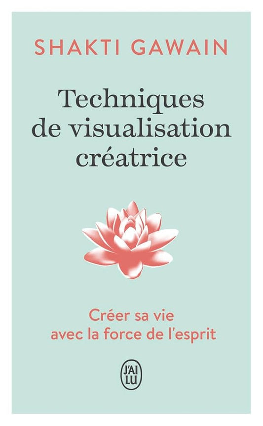 Techniques de visualisation créatrice par Shakti Gawain