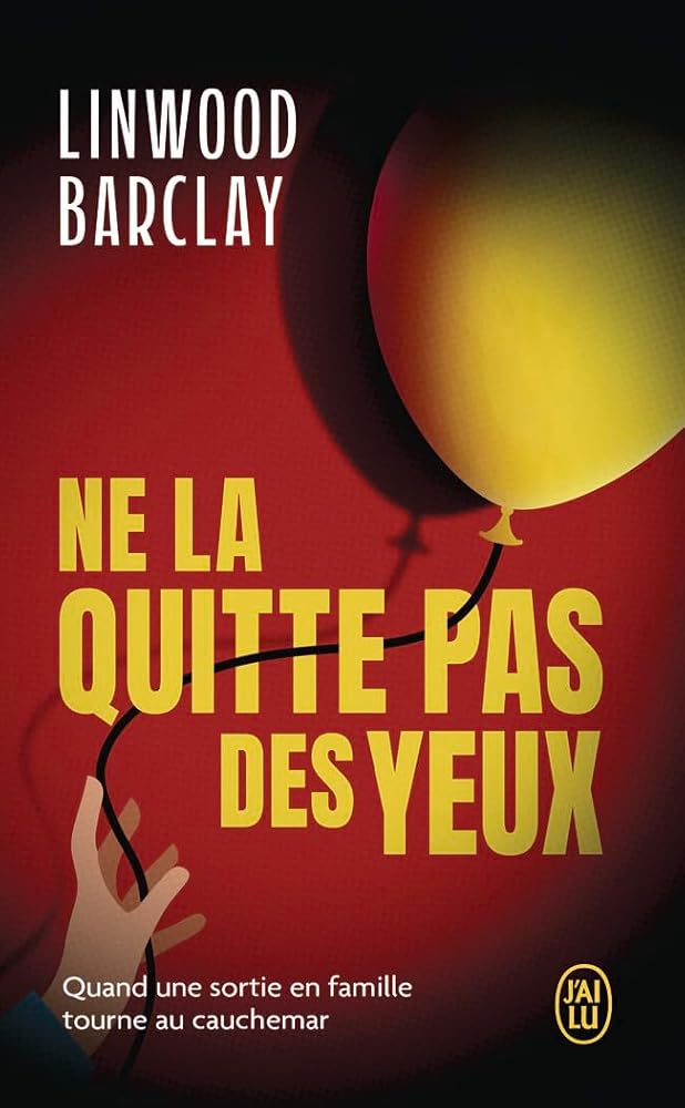 Ne la quitte pas des yeux par Linwood Barclay