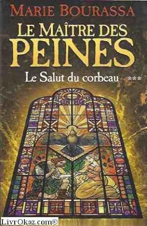 Le maître des peines, tome 3 : Le salut du corbeau livre Marie Bourassa