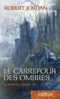 La roue du temps, tome 19 : Le carrefour des ombres Robert Jordan