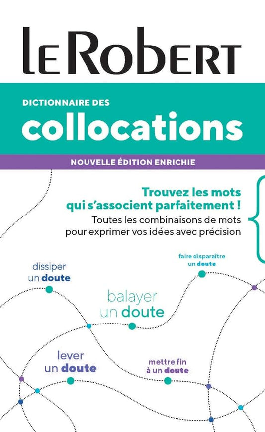 Dictionnaire des collocations : trouvez les mots qui s'associent parfaitement ! : toutes les combinaisons de mots pour exprimer vos idées avec précision par Collectif