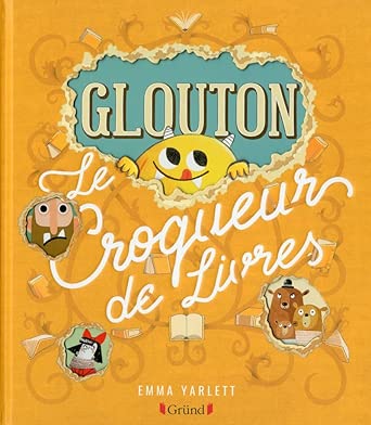 Glouton, le croqueur de livres – Album jeunesse à volets, rabats et découpes – À partir de 3 ans par Emma Yarlett