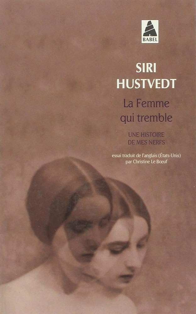 La femme qui tremble : une histoire de mes nerfs : essai par Siri Hustvedt