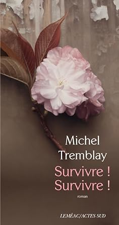 Survivre ! Survivre ! livre Michel Tremblay