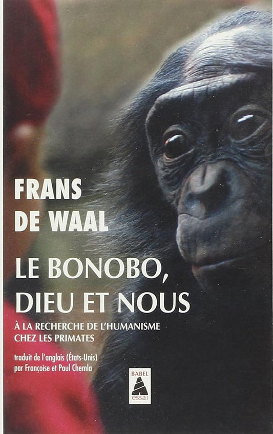 Le bonobo, Dieu et nous : à la recherche de l'humanisme chez les primates : essai par Frans de Waal