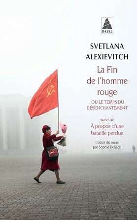 La fin de l'homme rouge : Ou le temps du désenchantement Svetlana Alexievitch