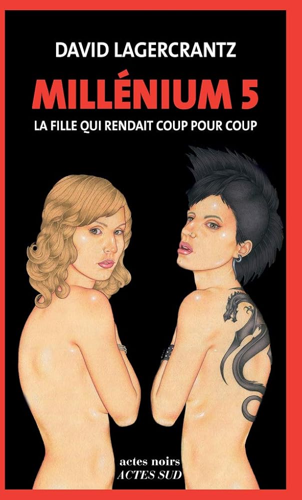 Millénium 5 : La fille qui rendait coup pour coup David Lagercrantz