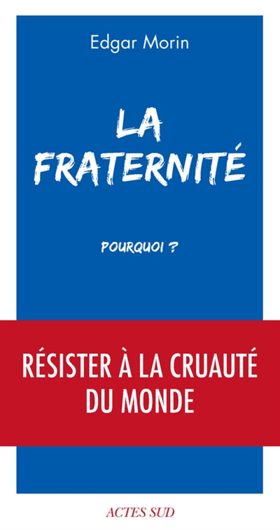 La fraternité, pourquoi ? : résister à la cruauté du monde par Edgar Morin