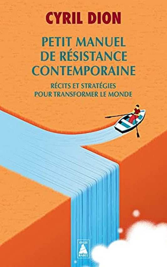Petit manuel de résistance contemporaine : récits et stratégies pour transformer le monde par Cyril Dion