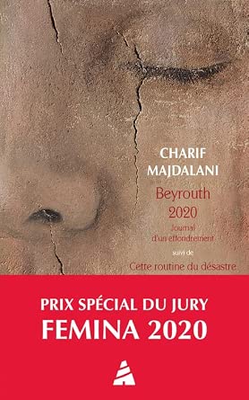 Beyrouth 2020 : journal d'un effondrement ; Cette routine du désastre : Beyrouth, été 2021, journal intermittent par Charif Majdalani
