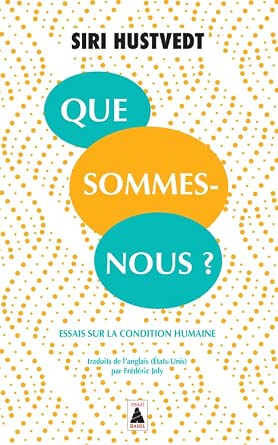 Que sommes-nous ? : essais sur la condition humaine par Siri Hustvedt