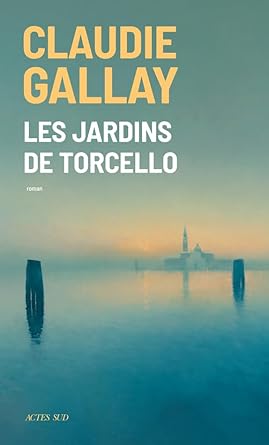 Les jardins de Torcello Claudie Gallay