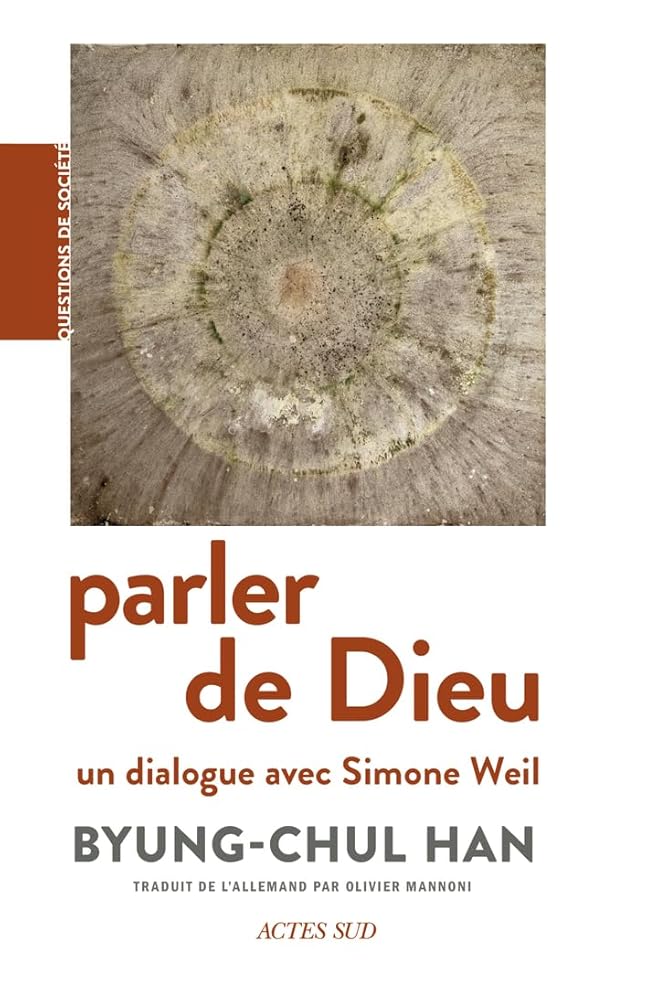 Parler de Dieu : un dialogue avec Simone Weil par Byung-Chul Han