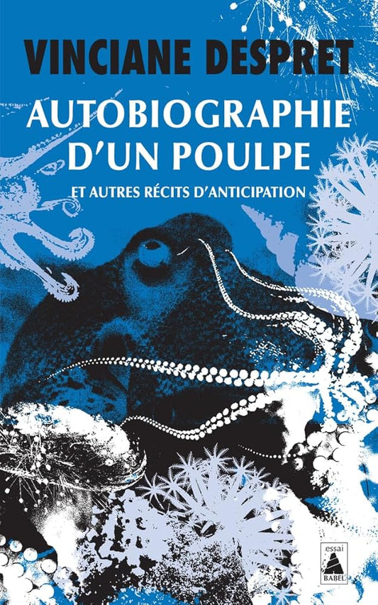 Autobiographie d'un poulpe : et autres récits d'anticipation par Vinciane Despret