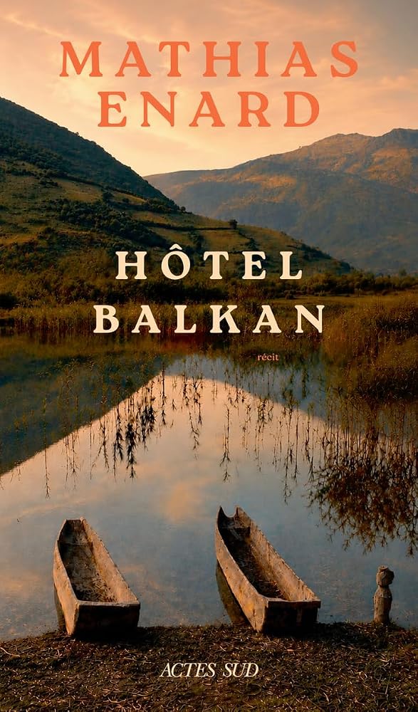 Mélancolie des confins, Vol. 2. Est : hôtel Balkan par Mathias Enard